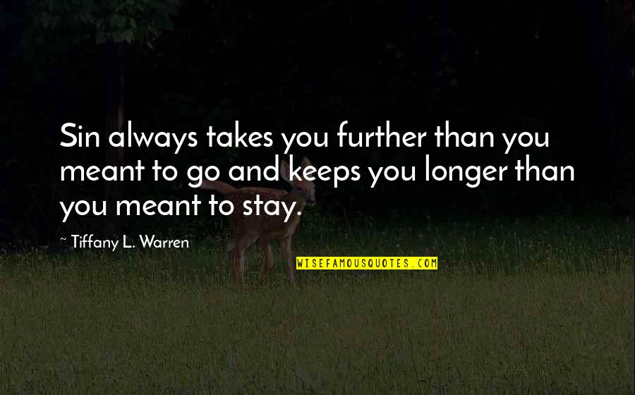 Not Meant To Stay Quotes By Tiffany L. Warren: Sin always takes you further than you meant