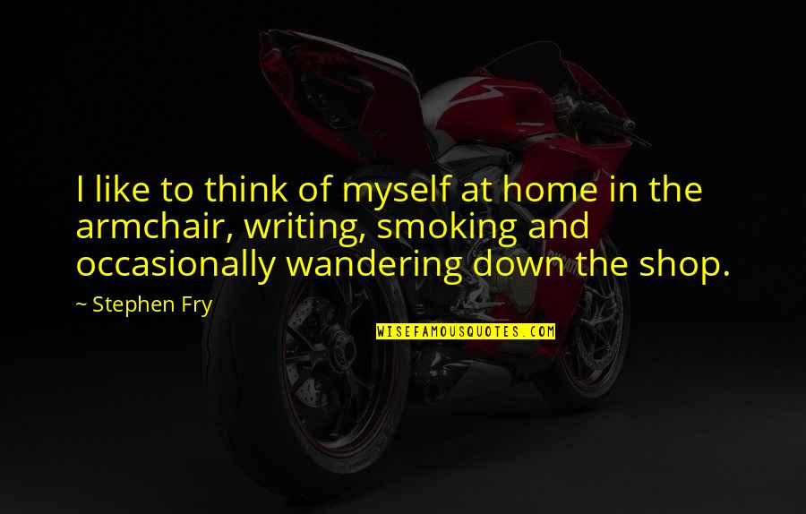 Not Meeting Goals Quotes By Stephen Fry: I like to think of myself at home