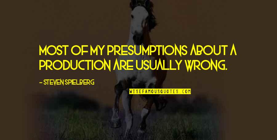 Not Meeting Goals Quotes By Steven Spielberg: Most of my presumptions about a production are