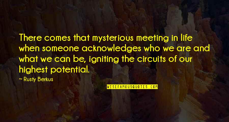 Not Meeting Someone Quotes By Rusty Berkus: There comes that mysterious meeting in life when