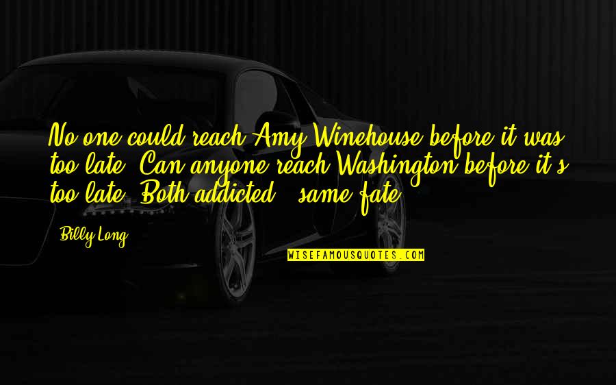 Not Messaging Quotes By Billy Long: No one could reach Amy Winehouse before it