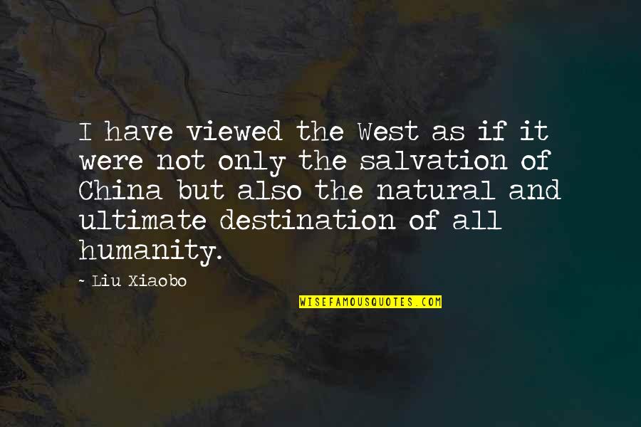 Not Messaging Quotes By Liu Xiaobo: I have viewed the West as if it