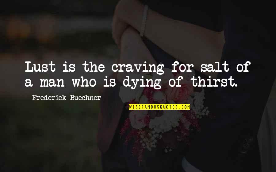 Not Messing With Me Quotes By Frederick Buechner: Lust is the craving for salt of a