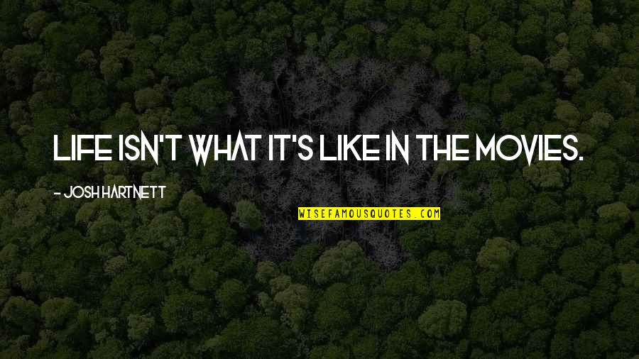 Not Minding What Others Think Quotes By Josh Hartnett: Life isn't what it's like in the movies. Not Minding What Others Think Quotes By Josh Hartnett: Life isn't what it's like in the movies.