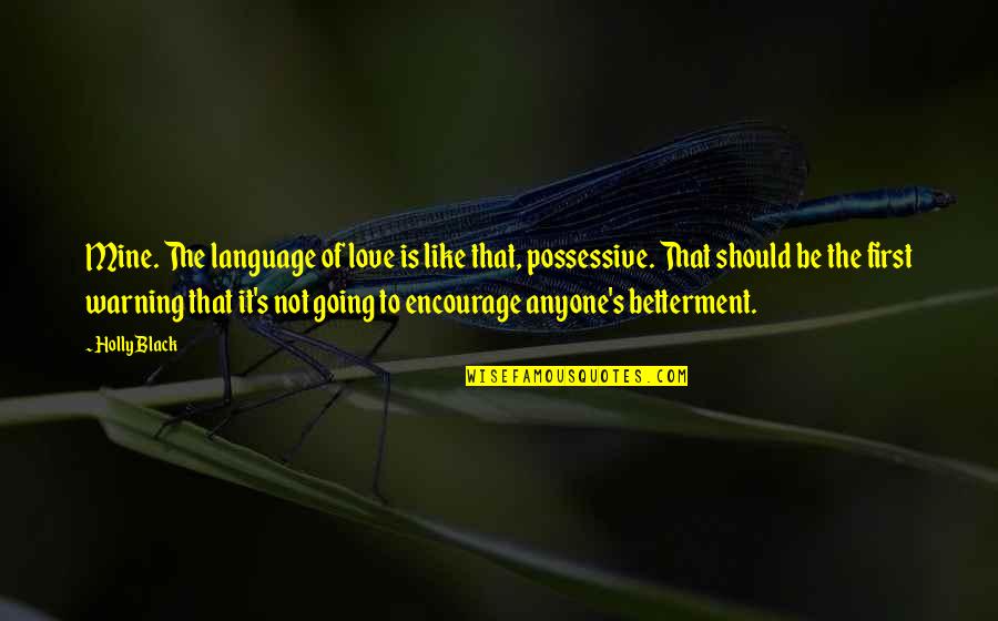 Not Mine To Love Quotes By Holly Black: Mine. The language of love is like that, Not Mine To Love Quotes By Holly Black: Mine. The language of love is like that,