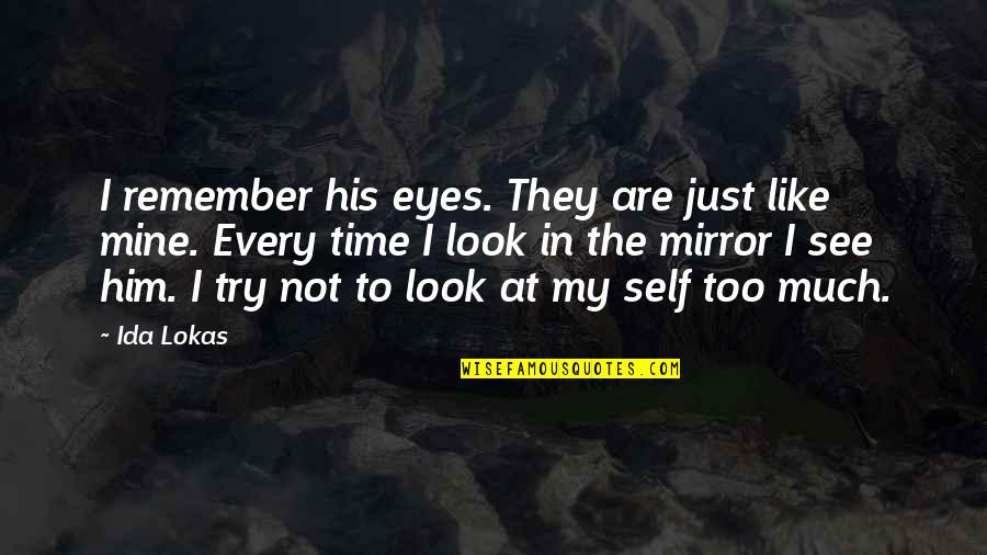 Not Mine To Love Quotes By Ida Lokas: I remember his eyes. They are just like Not Mine To Love Quotes By Ida Lokas: I remember his eyes. They are just like
