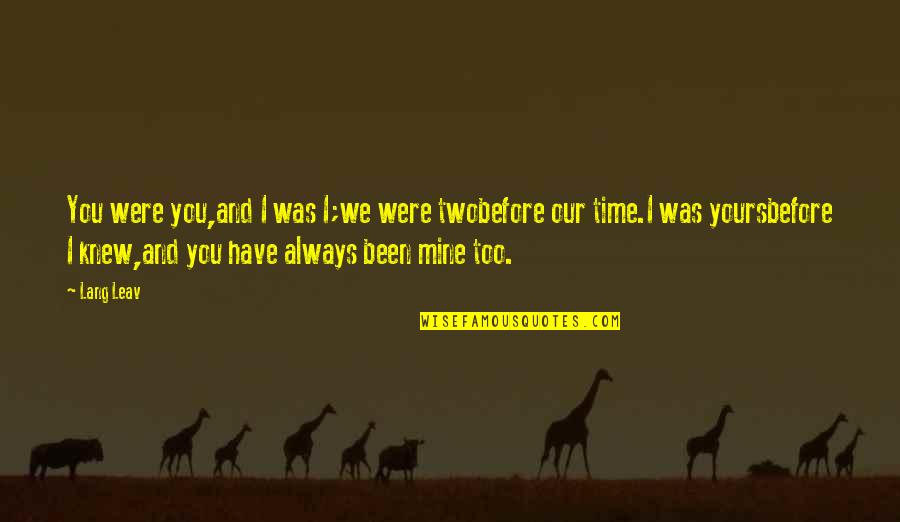 Not Mine To Love Quotes By Lang Leav: You were you,and I was I;we were twobefore