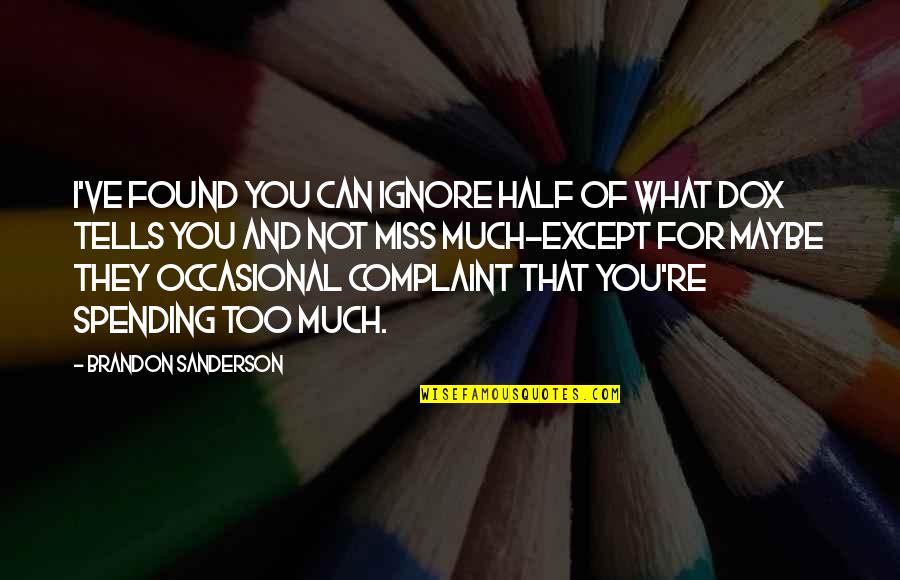 Not Miss You Quotes By Brandon Sanderson: I've found you can ignore half of what