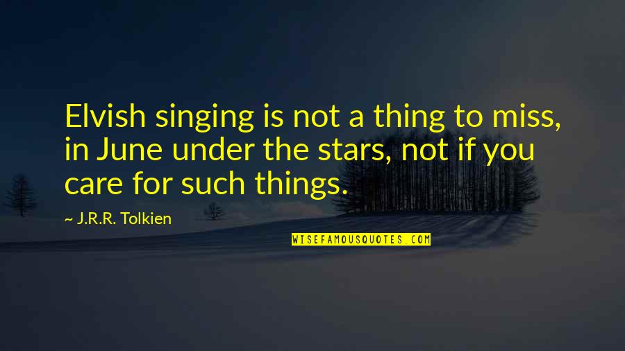 Not Miss You Quotes By J.R.R. Tolkien: Elvish singing is not a thing to miss,