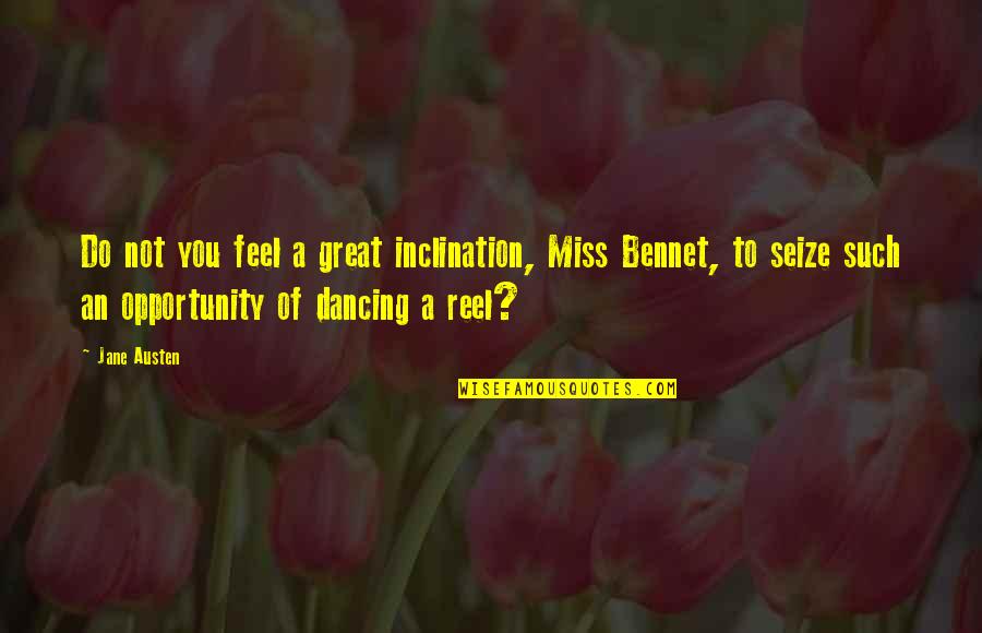 Not Miss You Quotes By Jane Austen: Do not you feel a great inclination, Miss