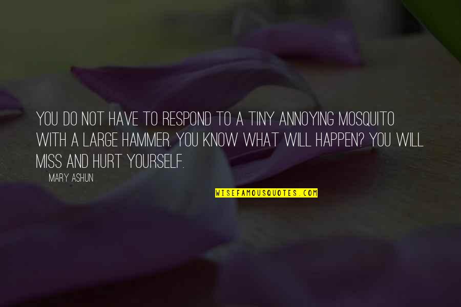 Not Miss You Quotes By Mary Ashun: You do not have to respond to a