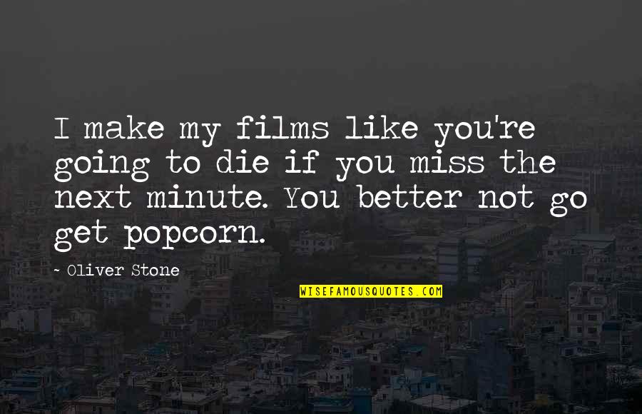 Not Miss You Quotes By Oliver Stone: I make my films like you're going to