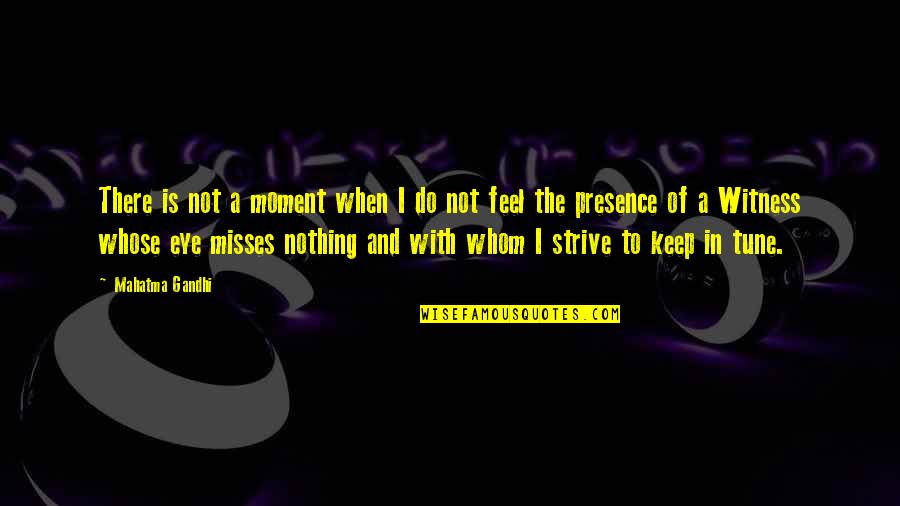 Not Missing A Moment Quotes By Mahatma Gandhi: There is not a moment when I do