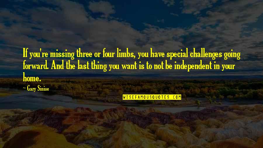 Not Missing Home Quotes By Gary Sinise: If you're missing three or four limbs, you