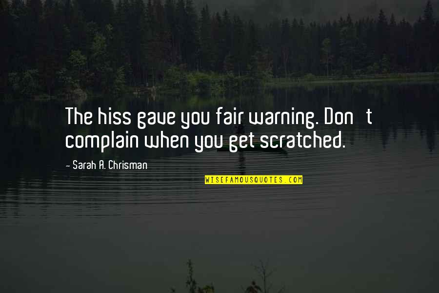 Not Missing Someone Anymore Quotes By Sarah A. Chrisman: The hiss gave you fair warning. Don't complain