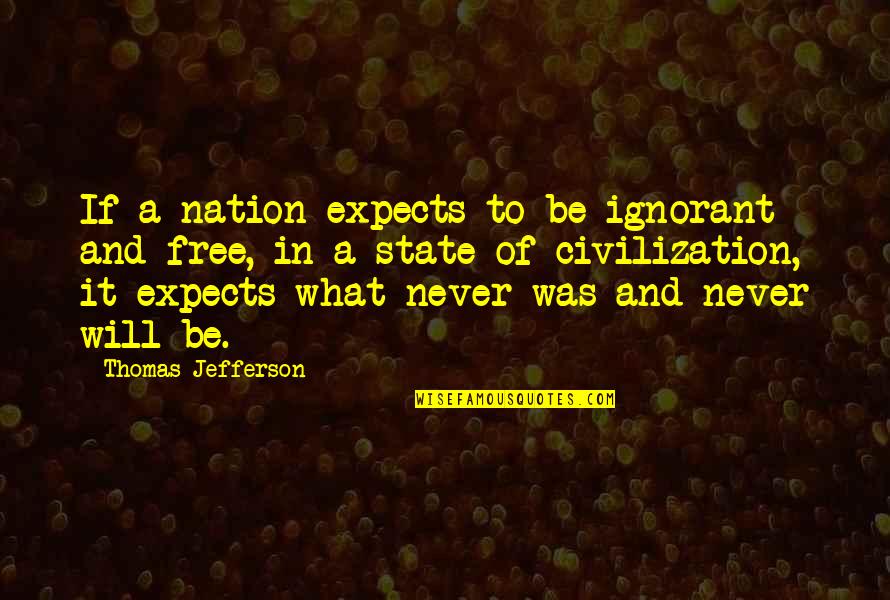 Not Missing Someone Anymore Quotes By Thomas Jefferson: If a nation expects to be ignorant and