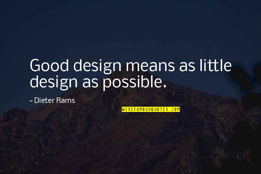 Not Missing Something Until It's Gone Quotes By Dieter Rams: Good design means as little design as possible.