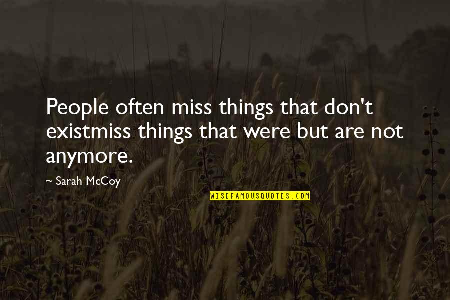 Not Missing You Anymore Quotes By Sarah McCoy: People often miss things that don't existmiss things