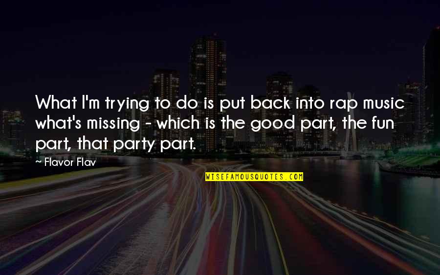 Not Missing You At All Quotes By Flavor Flav: What I'm trying to do is put back