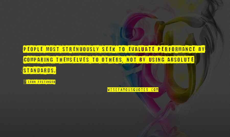 Not Most People Quotes By Leon Festinger: People most strenuously seek to evaluate performance by Not Most People Quotes By Leon Festinger: People most strenuously seek to evaluate performance by