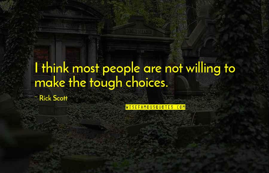 Not Most People Quotes By Rick Scott: I think most people are not willing to