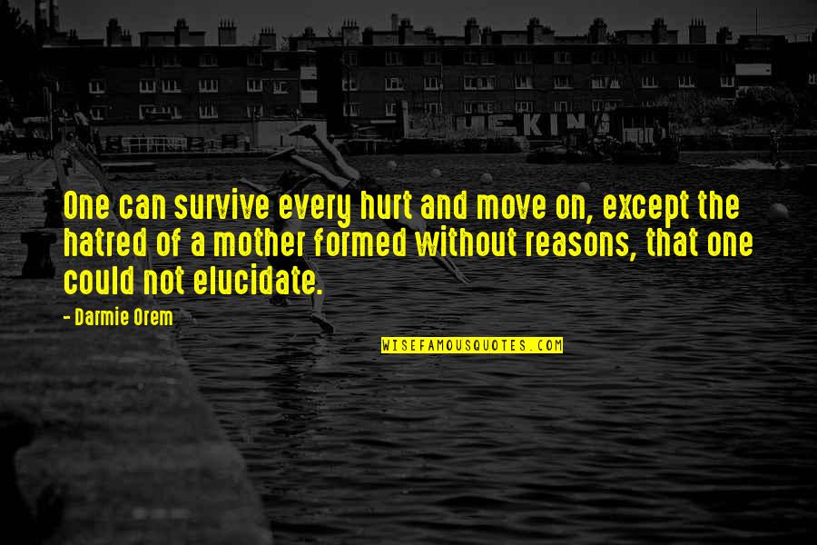 Not Move On Quotes By Darmie Orem: One can survive every hurt and move on,