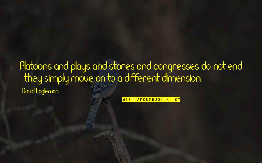 Not Move On Quotes By David Eagleman: Platoons and plays and stores and congresses do