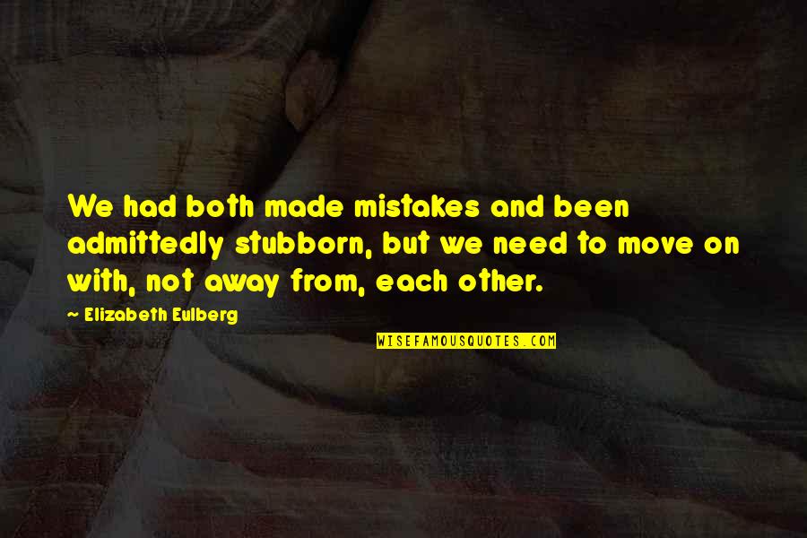 Not Move On Quotes By Elizabeth Eulberg: We had both made mistakes and been admittedly