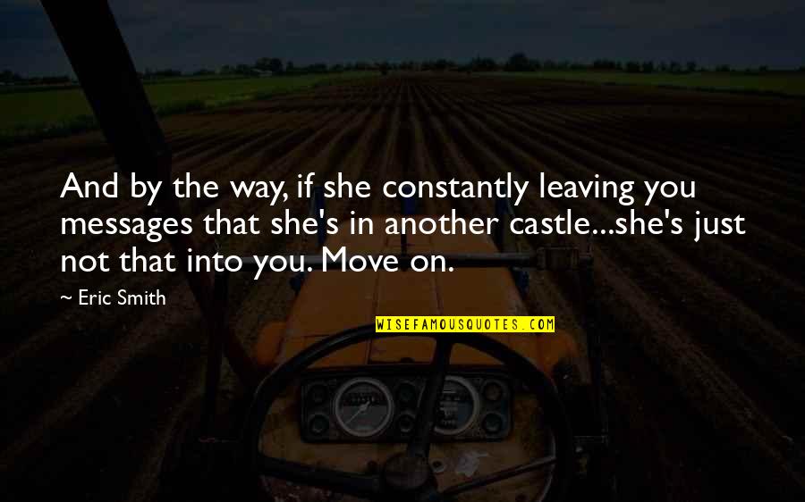 Not Move On Quotes By Eric Smith: And by the way, if she constantly leaving