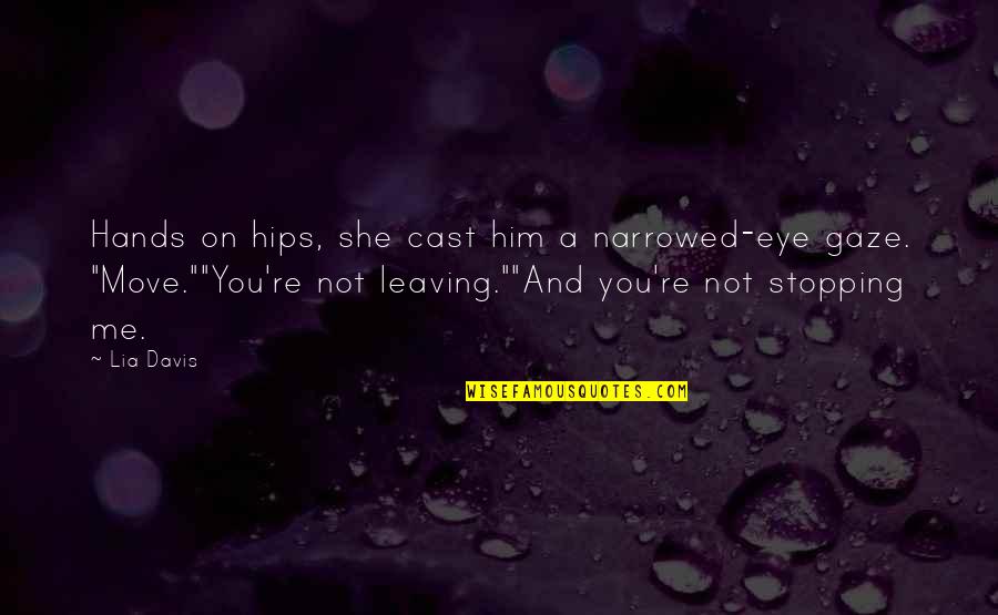 Not Move On Quotes By Lia Davis: Hands on hips, she cast him a narrowed-eye
