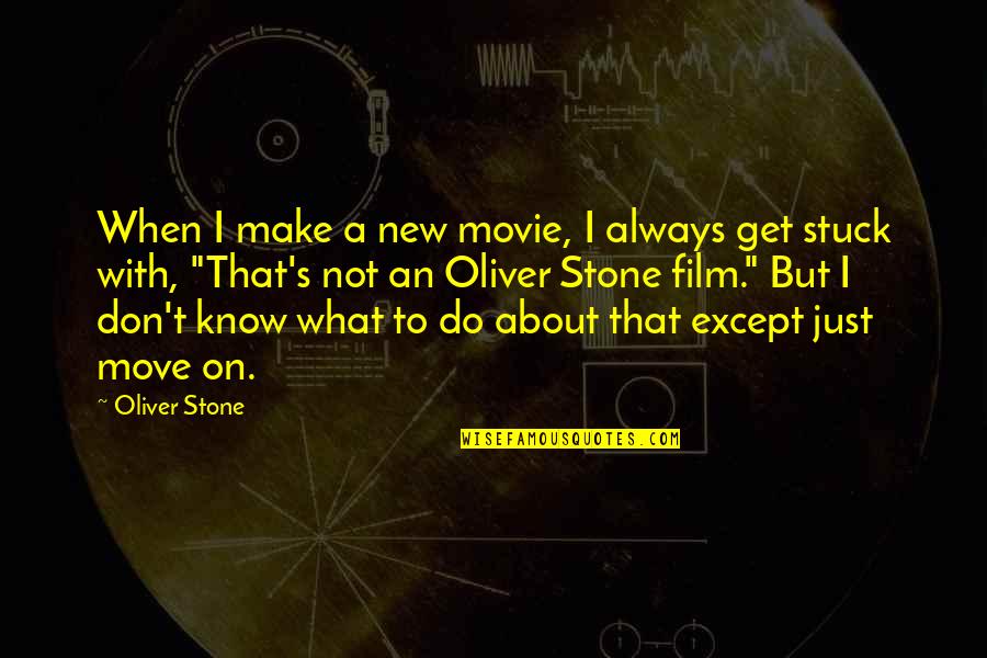 Not Move On Quotes By Oliver Stone: When I make a new movie, I always