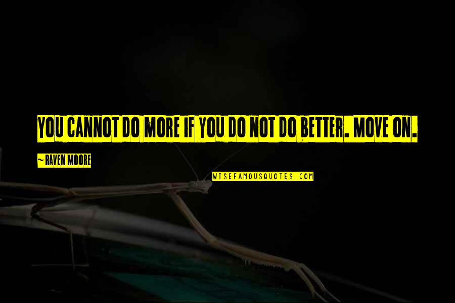 Not Move On Quotes By Raven Moore: You cannot do more if you do not