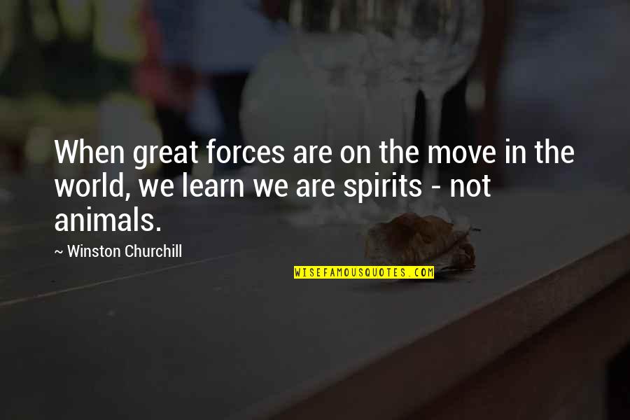 Not Move On Quotes By Winston Churchill: When great forces are on the move in