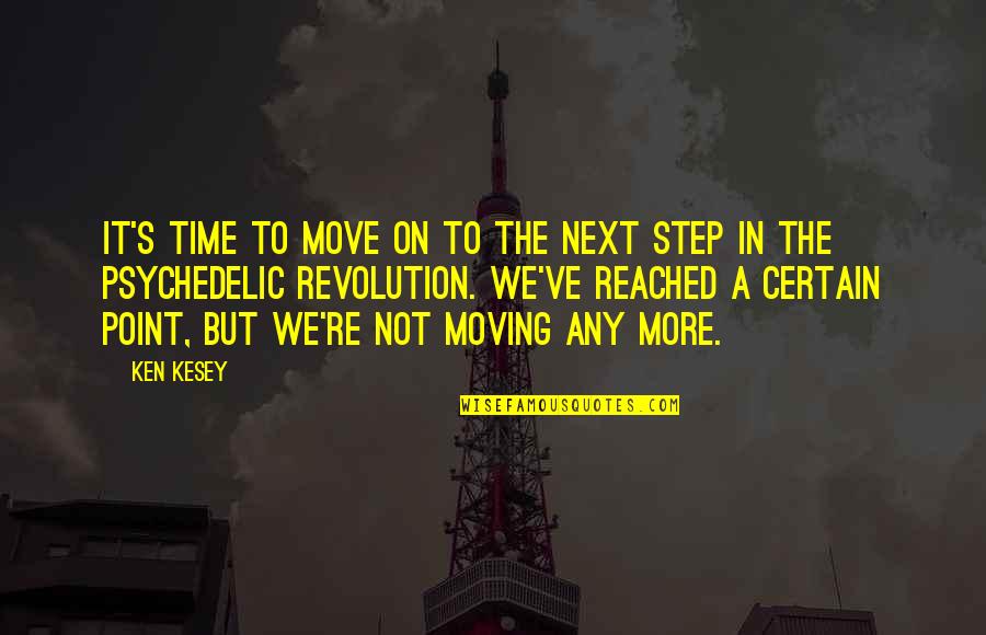 Not Moving On Quotes By Ken Kesey: It's time to move on to the next