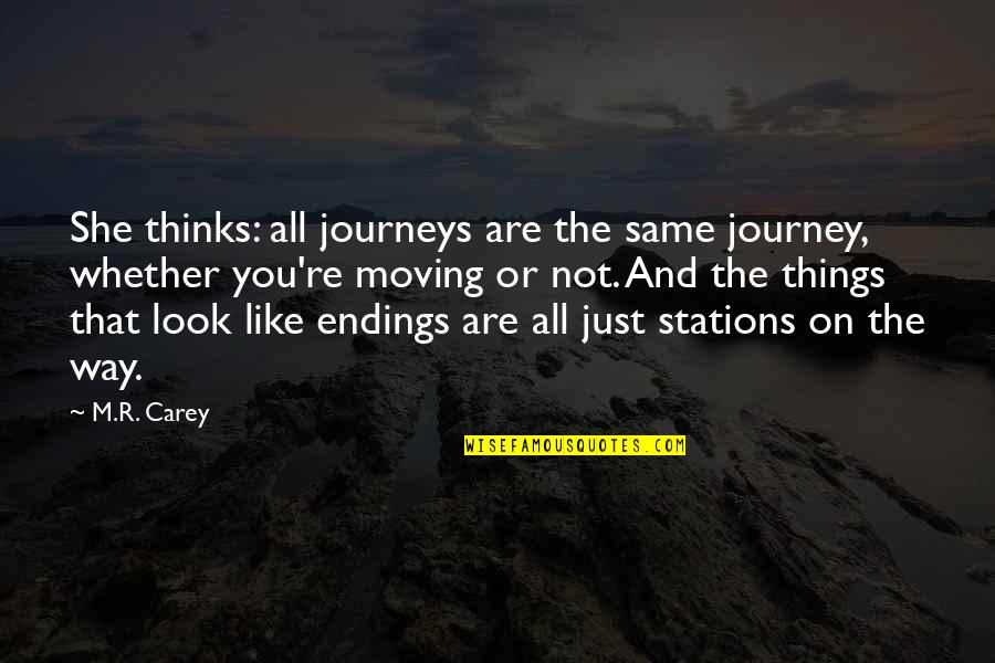 Not Moving On Quotes By M.R. Carey: She thinks: all journeys are the same journey,