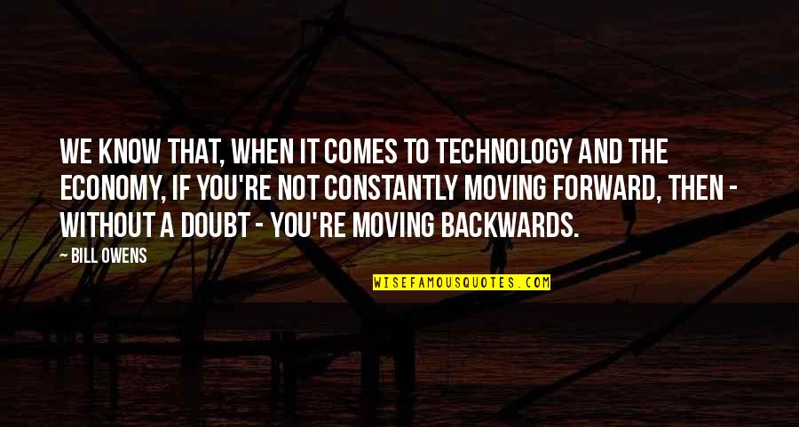 Not Moving Quotes By Bill Owens: We know that, when it comes to technology
