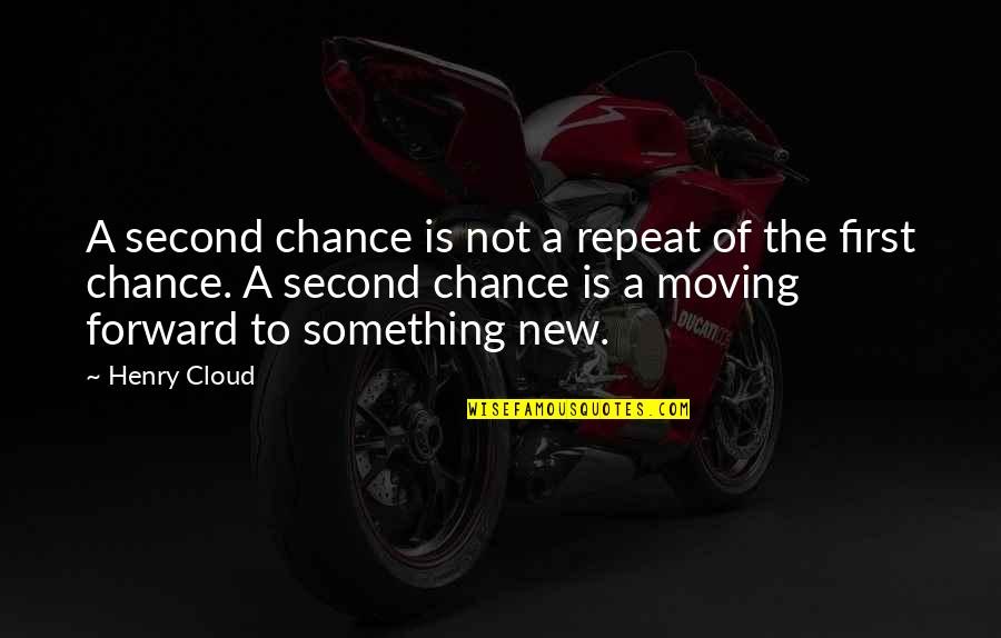 Not Moving Quotes By Henry Cloud: A second chance is not a repeat of
