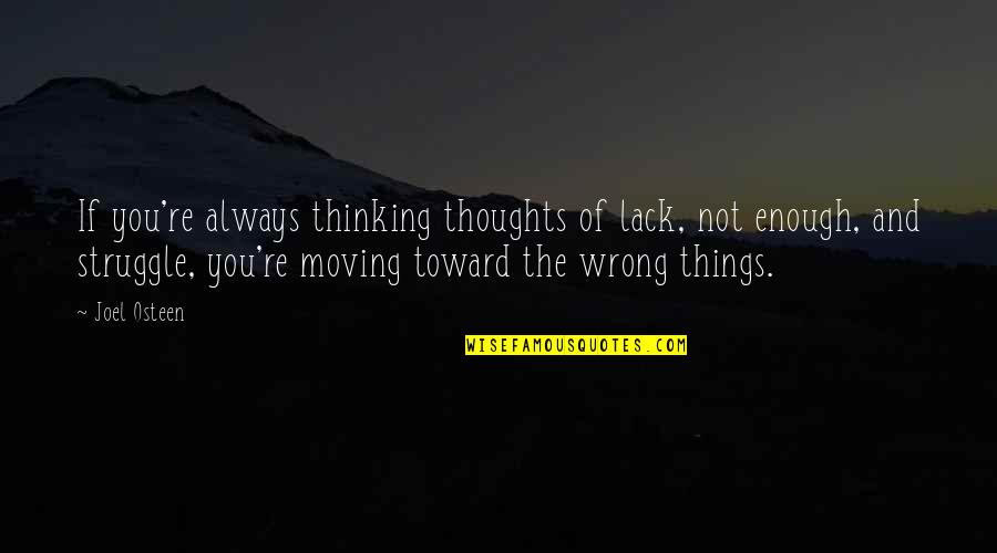 Not Moving Quotes By Joel Osteen: If you're always thinking thoughts of lack, not