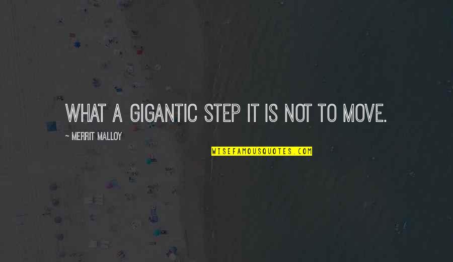 Not Moving Quotes By Merrit Malloy: What a gigantic step it is not to