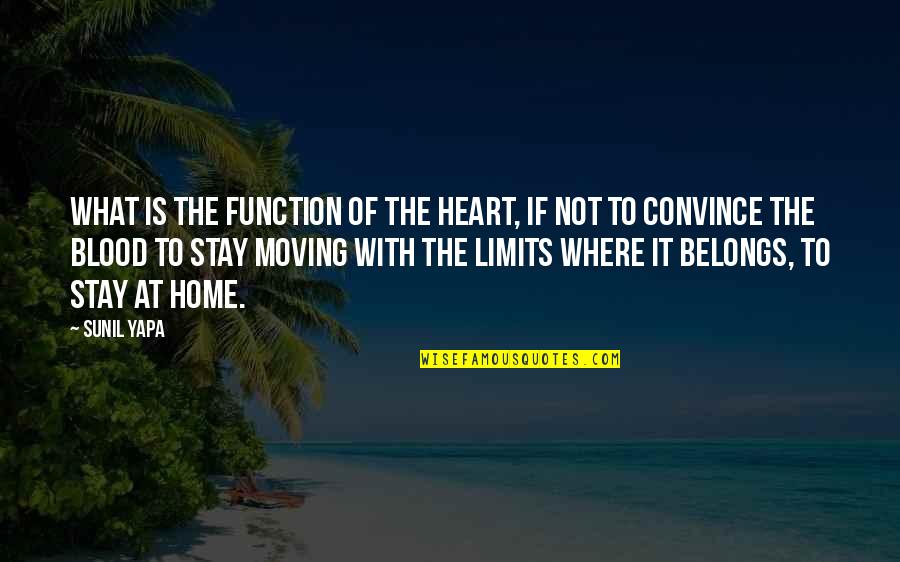 Not Moving Quotes By Sunil Yapa: What is the function of the heart, if