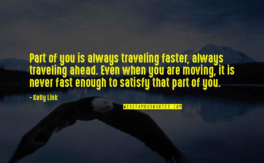Not Moving Too Fast Quotes By Kelly Link: Part of you is always traveling faster, always