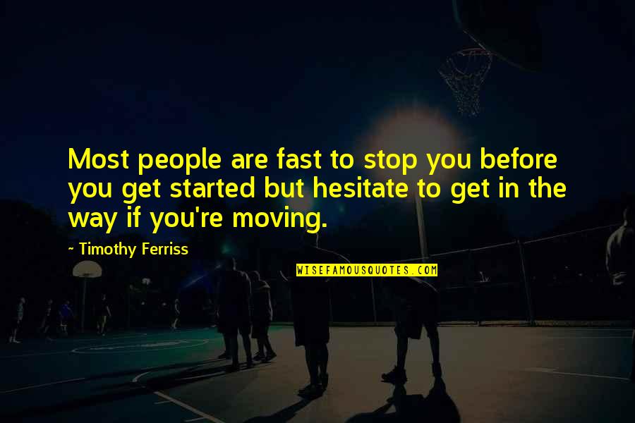 Not Moving Too Fast Quotes By Timothy Ferriss: Most people are fast to stop you before