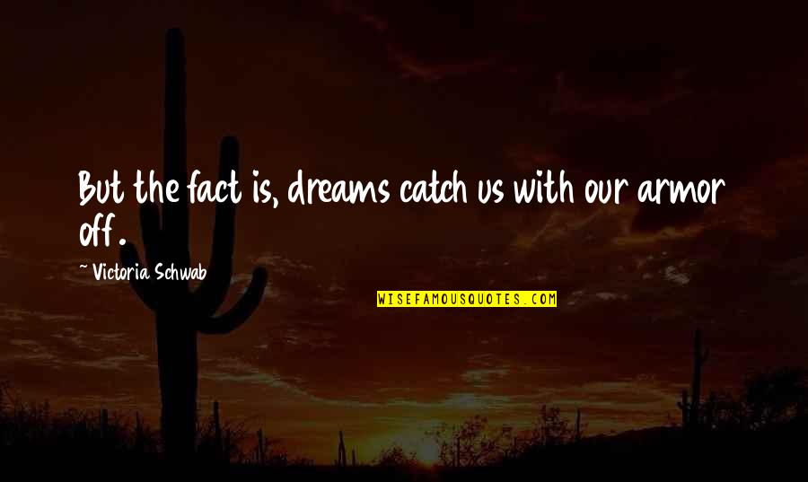 Not Much To Say Lately Quotes By Victoria Schwab: But the fact is, dreams catch us with Not Much To Say Lately Quotes By Victoria Schwab: But the fact is, dreams catch us with