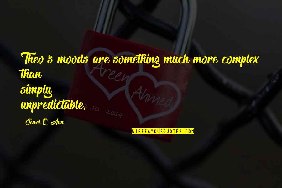 Not Mushy Love Quotes By Jewel E. Ann: Theo's moods are something much more complex than