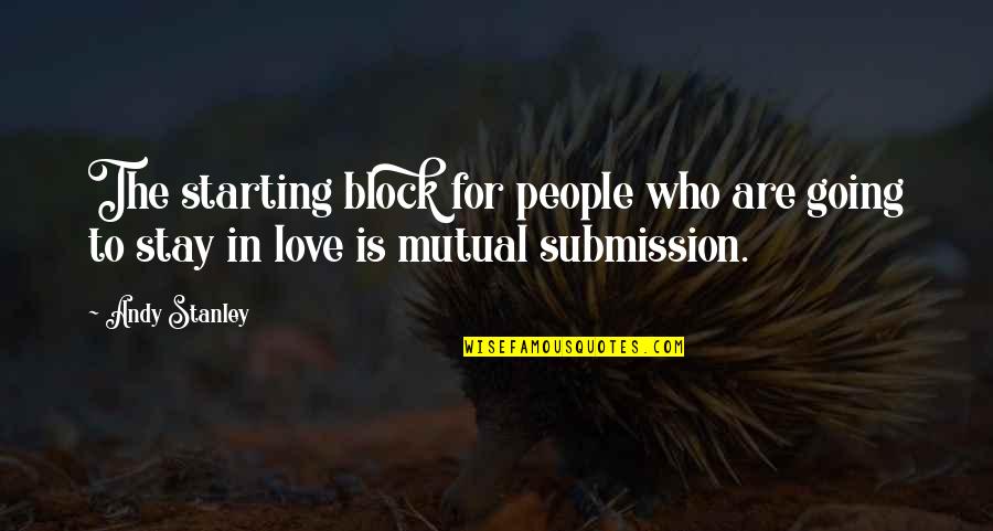 Not Mutual Love Quotes By Andy Stanley: The starting block for people who are going