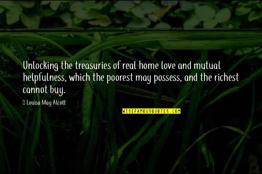Not Mutual Love Quotes By Louisa May Alcott: Unlocking the treasuries of real home love and Not Mutual Love Quotes By Louisa May Alcott: Unlocking the treasuries of real home love and