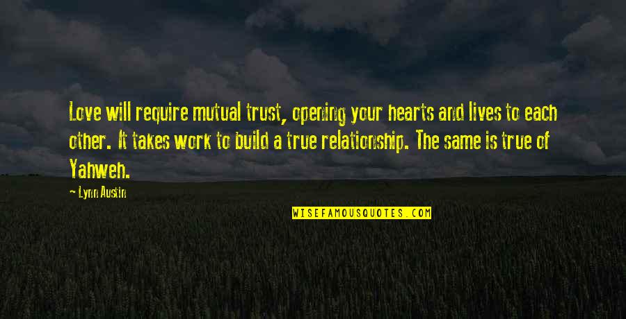 Not Mutual Love Quotes By Lynn Austin: Love will require mutual trust, opening your hearts Not Mutual Love Quotes By Lynn Austin: Love will require mutual trust, opening your hearts