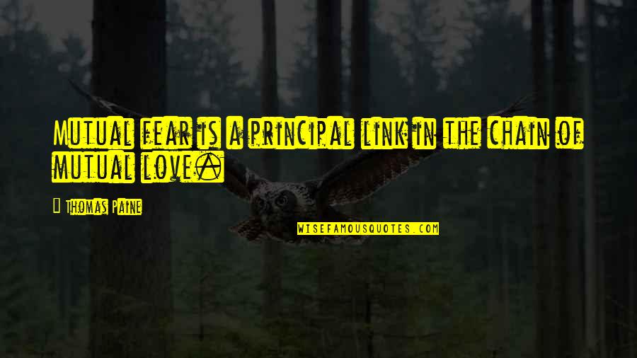 Not Mutual Love Quotes By Thomas Paine: Mutual fear is a principal link in the Not Mutual Love Quotes By Thomas Paine: Mutual fear is a principal link in the