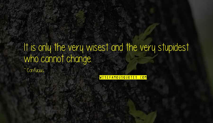 Not My Biological Father Quotes By Confucius: It is only the very wisest and the