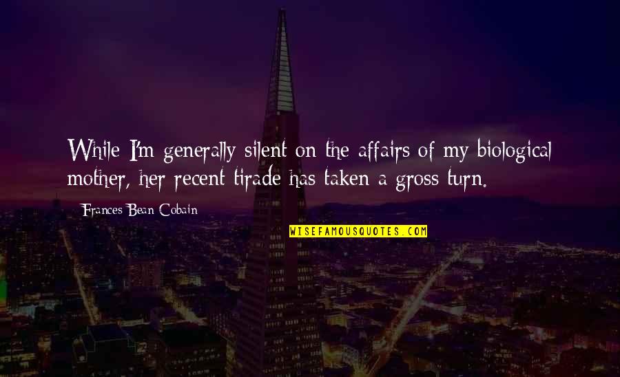 Not My Biological Mother Quotes By Frances Bean Cobain: While I'm generally silent on the affairs of Not My Biological Mother Quotes By Frances Bean Cobain: While I'm generally silent on the affairs of